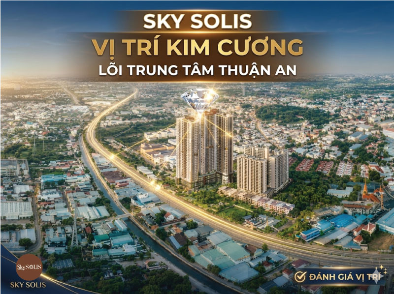 Đánh Giá Vị Trí Sky Solis: Tọa Độ Kim Cương Lõi Trung Tâm Thuận An