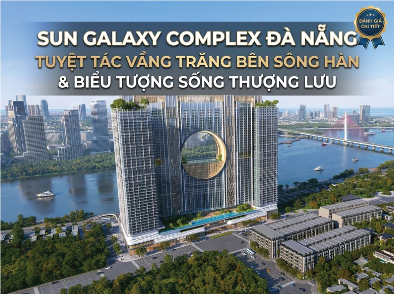 Sun Galaxy Complex Đà Nẵng: Tuyệt Tác Vầng Trăng Bên Sông Hàn & Biểu Tượng Sống Thượng Lưu